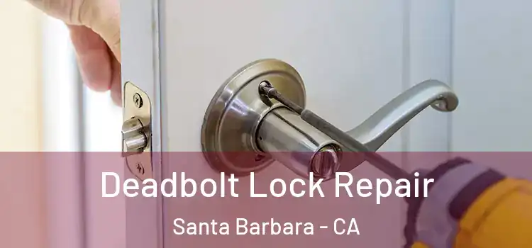  Deadbolt Lock Repair Santa Barbara - CA