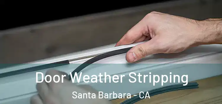  Door Weather Stripping Santa Barbara - CA