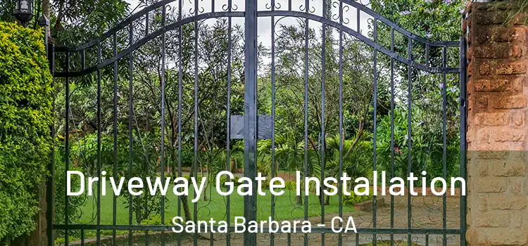 Driveway Gate Installation Santa Barbara - CA