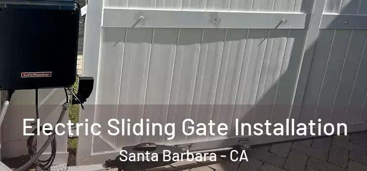 Electric Sliding Gate Installation Santa Barbara - CA