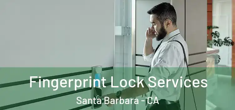 Fingerprint Lock Services Santa Barbara - CA