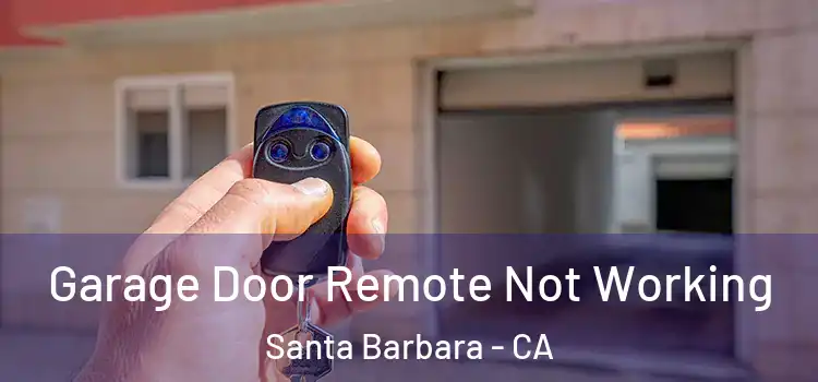  Garage Door Remote Not Working Santa Barbara - CA