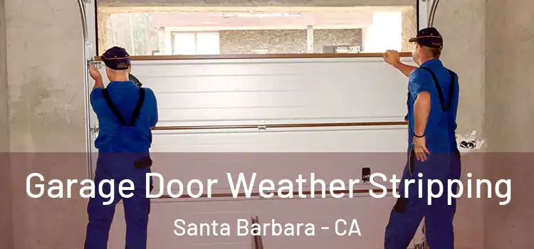  Garage Door Weather Stripping Santa Barbara - CA