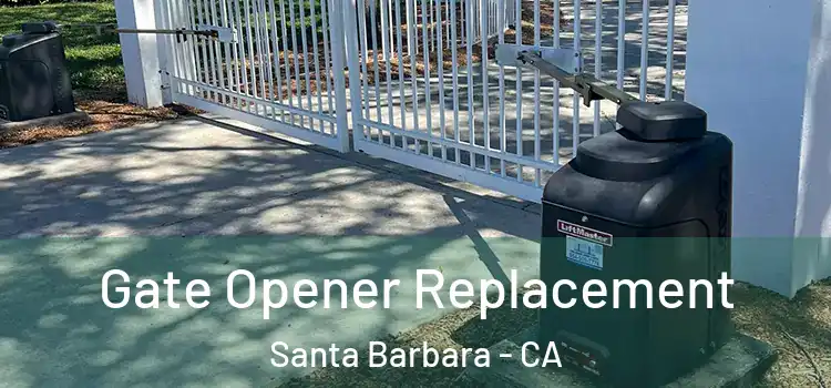 Gate Opener Replacement Santa Barbara - CA