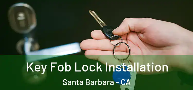 Key Fob Lock Installation Santa Barbara - CA