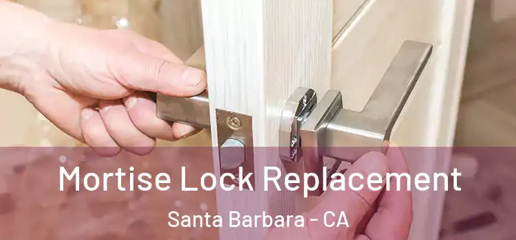 Mortise Lock Replacement Santa Barbara - CA