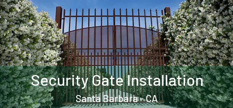 Security Gate Installation Santa Barbara - CA