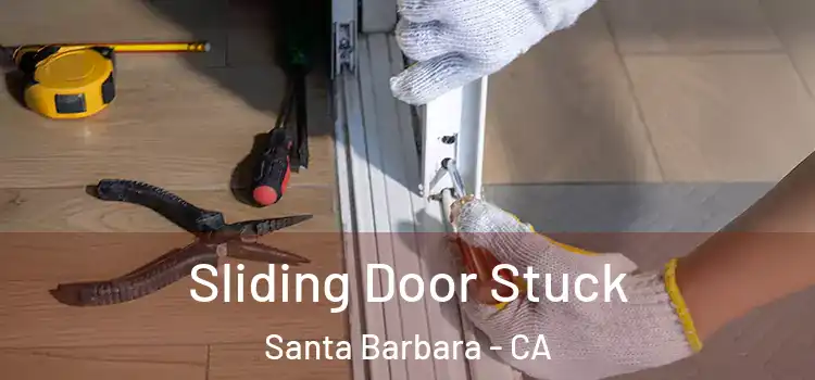 Sliding Door Stuck Santa Barbara - CA